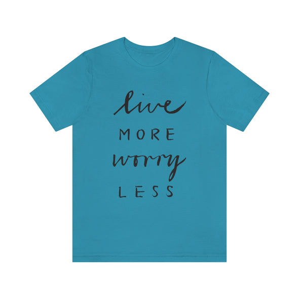 Live More Worry Less-Unisex Jersey Short Sleeve Tee