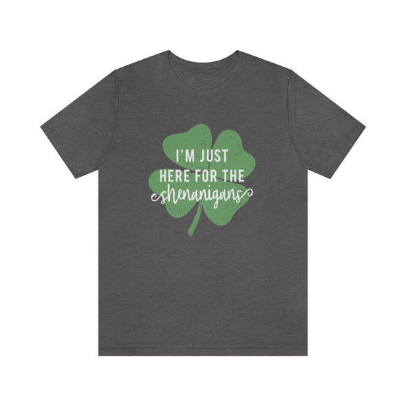 Here For The Shenanigans- Unisex Jersey Short Sleeve Tee