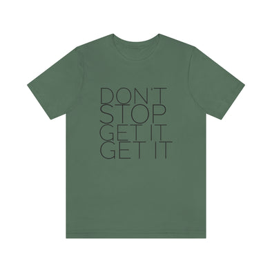 Don't Stop Get it-Unisex Jersey Short Sleeve Tee