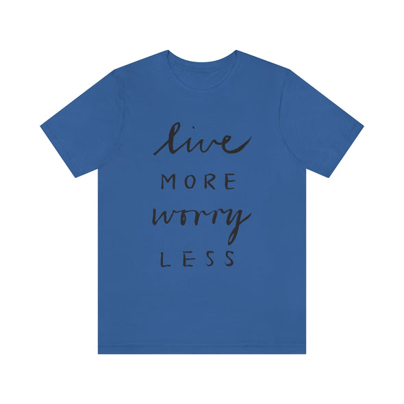 Live More Worry Less-Unisex Jersey Short Sleeve Tee
